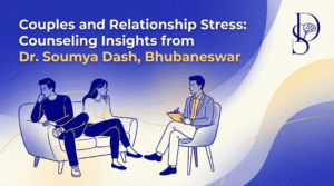 Couples and Relationship Stress: Counseling Insights from Dr. Soumya Dash, Bhubaneswar